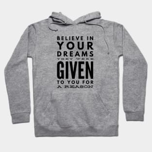 Believe In Your Dreams They Were Given To You For A Reason - Motivational Words Hoodie